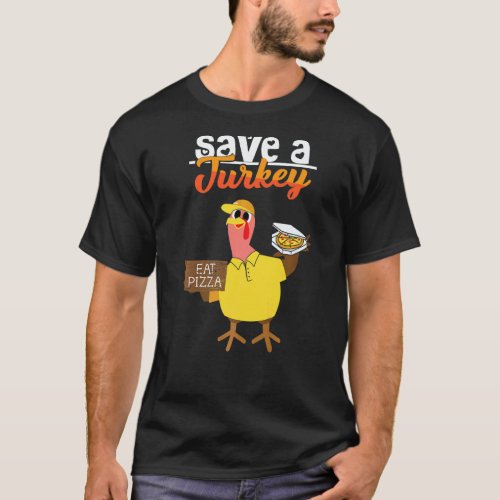 Save A Turkey Eat Pizza Dabbing Friendsgiving Day T-Shirt