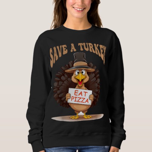 Save A Turkey Eat Pizza Funny Autumn Thanksgiving  Sweatshirt