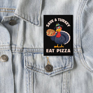 Save A Turkey Eat Pizza Funny Happy Thanksgiving Button