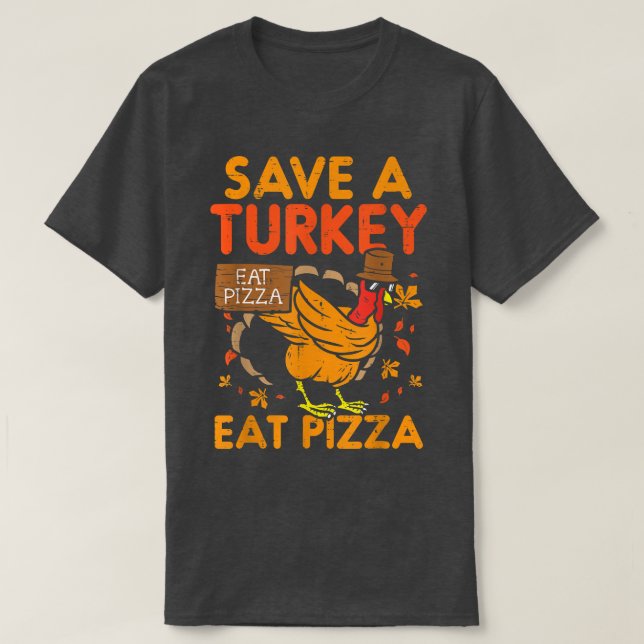 Save A Turkey Eat Pizza Funny Thankful 28415053 T-Shirt (Design Front)
