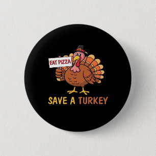 Save A Turkey Eat Pizza Funny Thanksgiving Classic Button