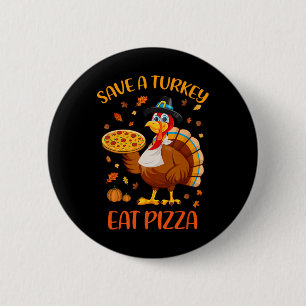 Save A Turkey Eat Pizza Funny Thanksgiving Men Wom Button