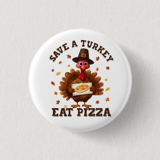 Save a Turkey Eat Pizza – Funny Thanksgiving Pizza Button