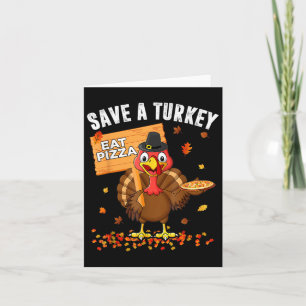 Save A Turkey Eat Pizza Funny Turkey Happy Thanksg Card