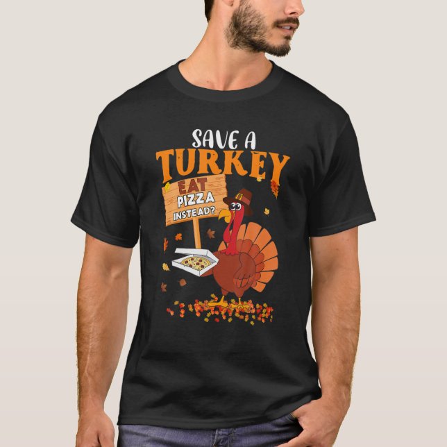 Save A Turkey Eat Pizza Instead Thanksgiving Vegan T-Shirt (Front)