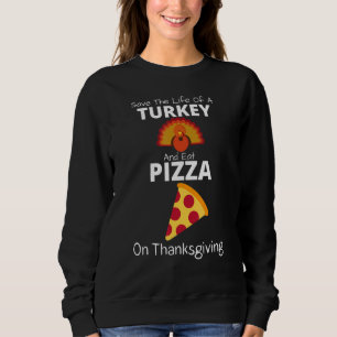 Save A Turkey Eat Pizza  Present For Vegan Thanksg Sweatshirt