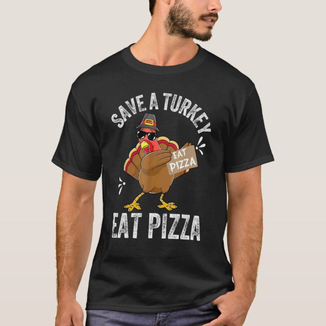 Save a turkey eat pizza T-Shirt (Front)