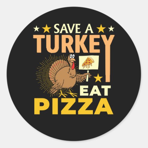 Save A Turkey Eat Pizza _ Thanksgiving Vegan Classic Round Sticker