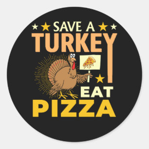 Save A Turkey Eat Pizza - Thanksgiving Vegan Classic Round Sticker