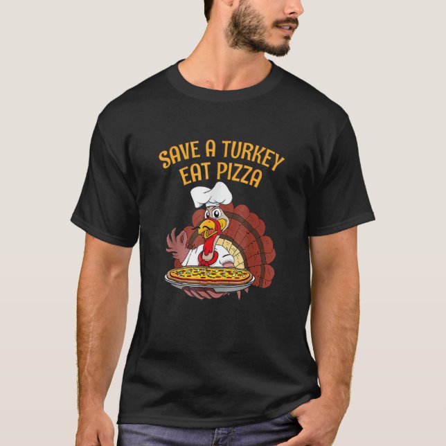 Save A Turkey Eat Pizza Vegetarian Vegan Thanksgi T-Shirt (Front)