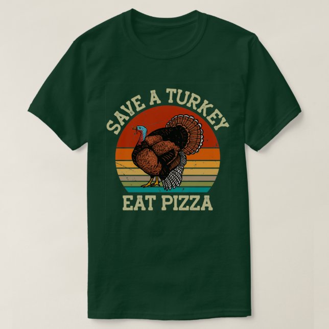 Save A Turkey Eat Pizza Vegetarians Gift Idea T-Shirt (Design Front)