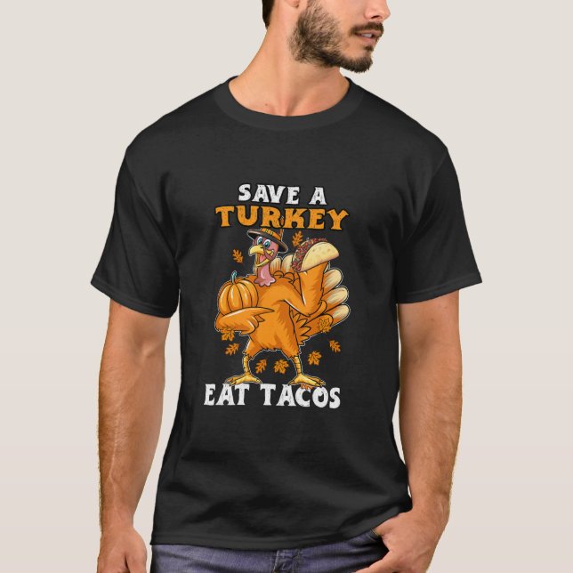 Save A Turkey Eat Tacos Funny Thanksgiving Turkey T-Shirt (Front)