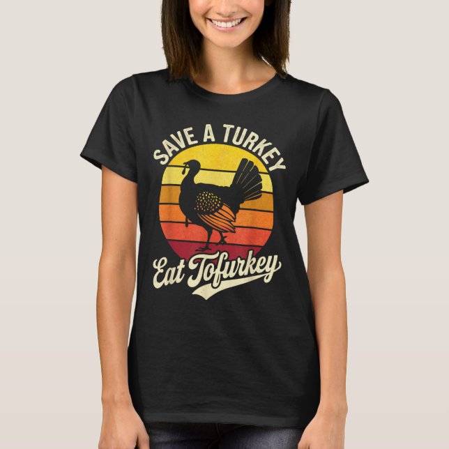 Save A Turkey Eat Tofurky Vegan Thanksgiving  T-Shirt (Front)