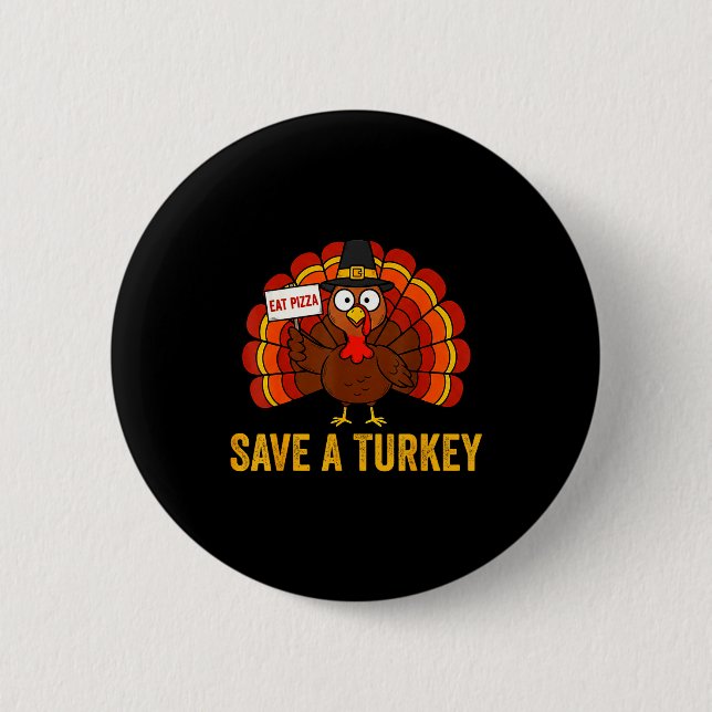 Save A Turkey Eat Zza Funny Thanksgiving Men Women Button (Front)