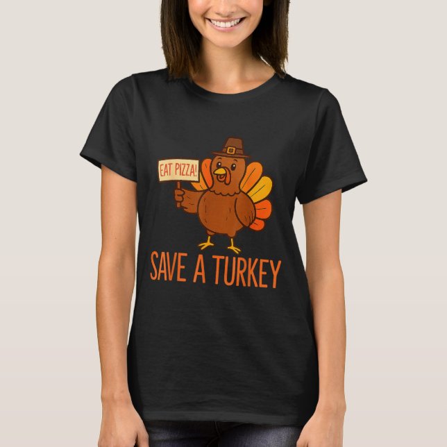 Save A Turkey Eat Zza Funny Thanksgiving Men Women T-Shirt (Front)