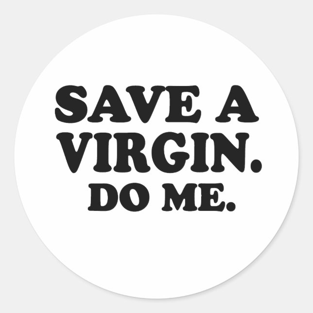 SAVE A VIRGIN. DO ME. CLASSIC ROUND STICKER (Front)