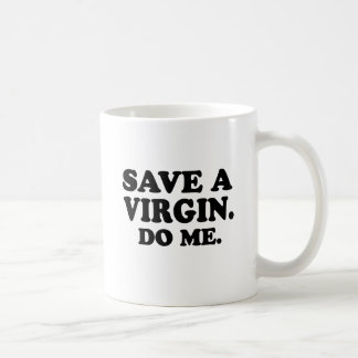 SAVE A VIRGIN. DO ME. COFFEE MUG