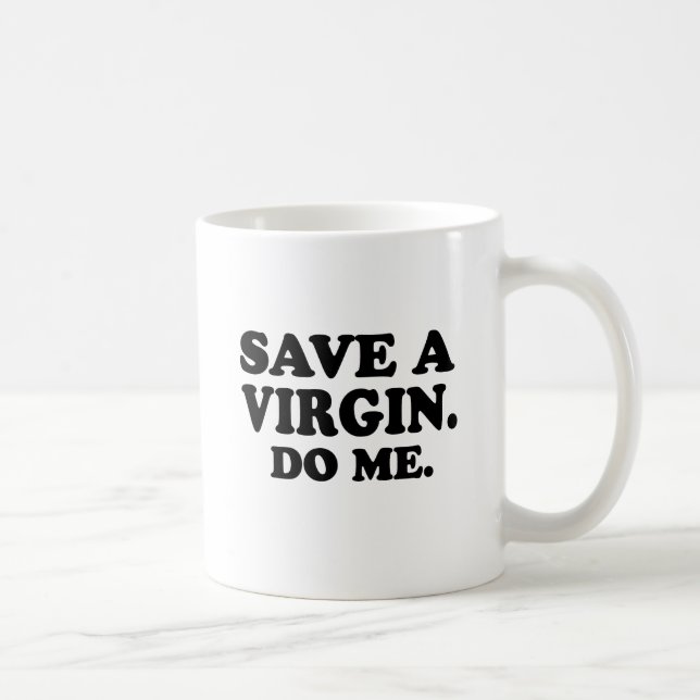 SAVE A VIRGIN. DO ME. COFFEE MUG (Right)