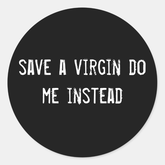 save a virgin do me instead round stickers