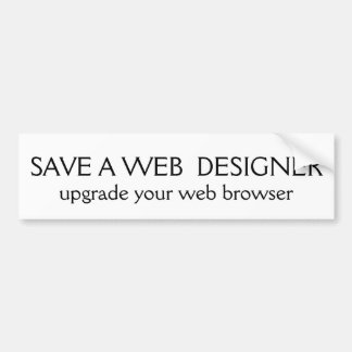 SAVE A WEB DESIGNER, upgrade your web browser Bumper Sticker