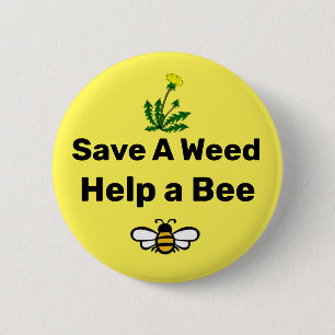 Save A Weed, Help A Bee Button