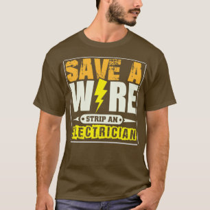 Save a wire strip an electrician 2 T-Shirt