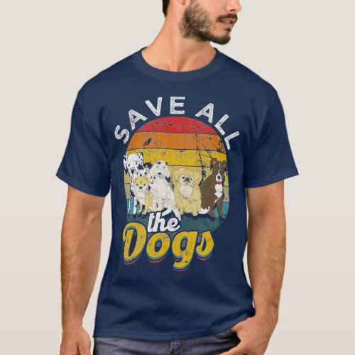 Save all the dogs _ Rescue and save all dogs T_Shirt