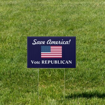 Save America!/Vote REPUBLICAN+U.S. Flag Yard Sign | Zazzle