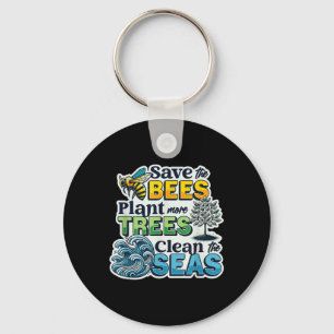 Save Bees Plant Trees Clean Seas Environmental Pro Keychain
