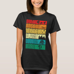Save Bees Rescue Animals Plant Trees Clean Seas Ca T-Shirt