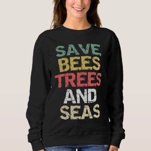Save Bees Trees and Seas Climate Change Environmen Sweatshirt