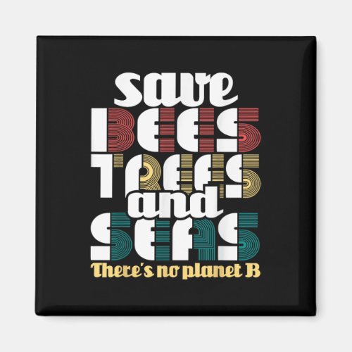 Save Bees Trees And Seas _ Earth Day amp Climate Magnet