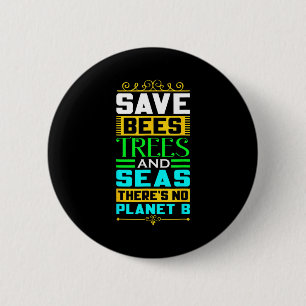 Save Bees Trees And Seas There Is No Planet B Eart Button