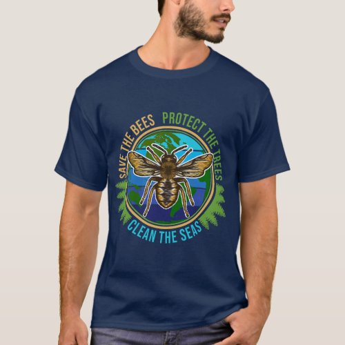 Save Bees Trees Seas Every Earth Day Climate Chang T_Shirt