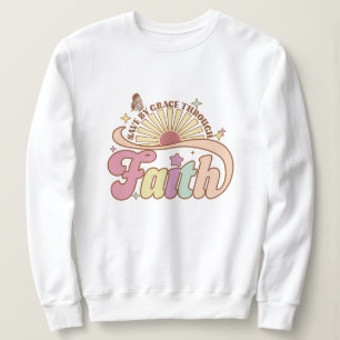 Save by grace through faith Jesus  Sweatshirt