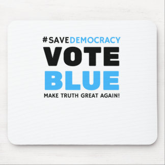 Save Democracy Vote Blue Make Truth Great Agin  Mouse Pad
