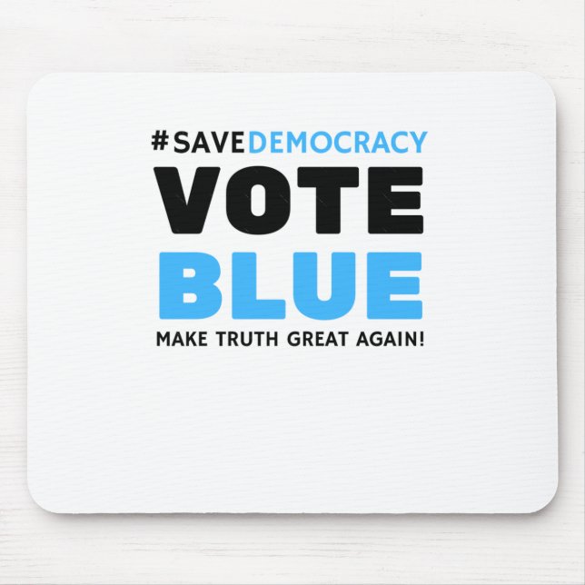 Save Democracy Vote Blue Make Truth Great Agin  Mouse Pad (Front)