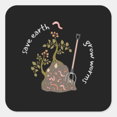 Save Earth Grow Worms Square Sticker