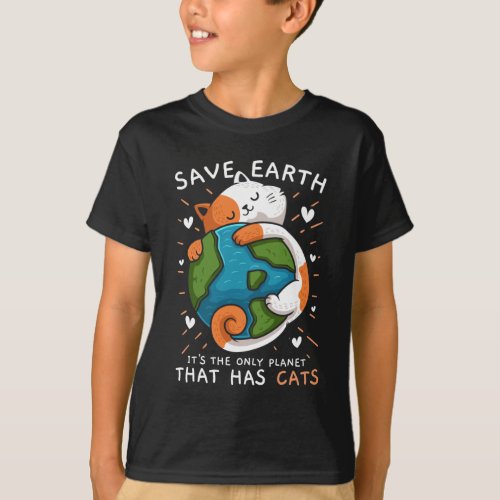 Save Earth Its The Only Planet That Has Cats Envi T_Shirt