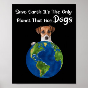 Save Earth It's The Only Planet That Has Dogs Eart Poster