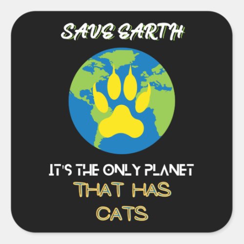 Save Earth its the only planet with cats Square Sticker