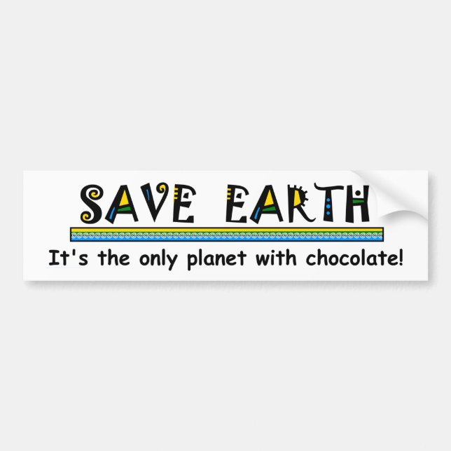 Save Earth - It's the only planet with chocolate! Bumper Sticker (Front)