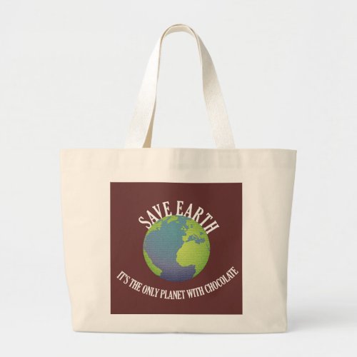 save earth its the only planet with chocolate large tote bag