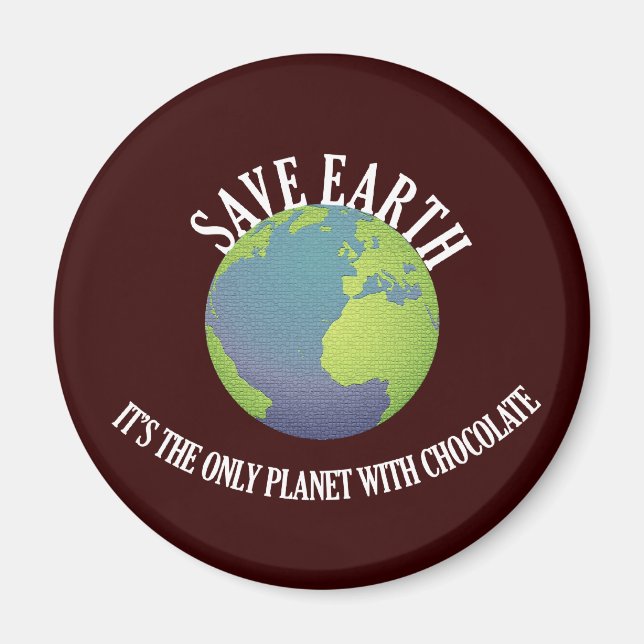 save earth it's the only planet with chocolate magnet (Front)