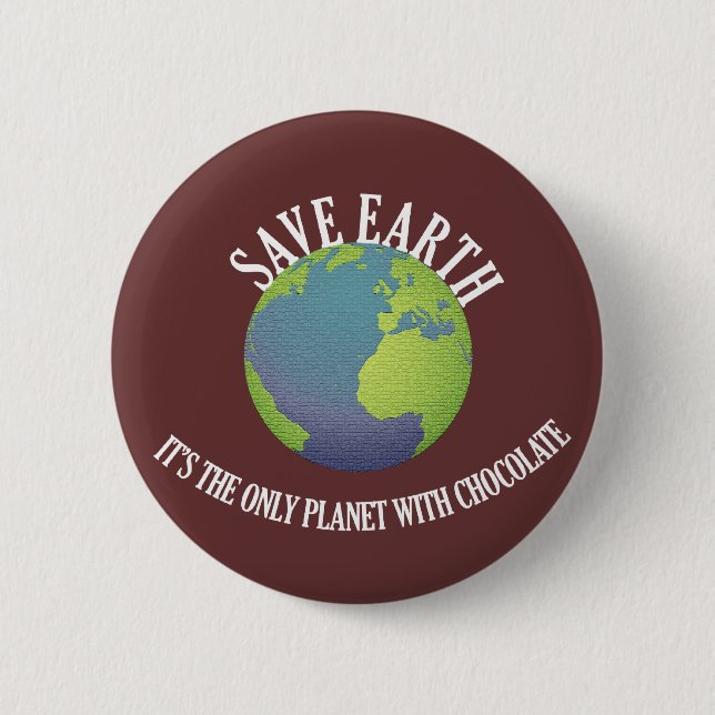 save earth it's the only planet with chocolate pinback button (Front)