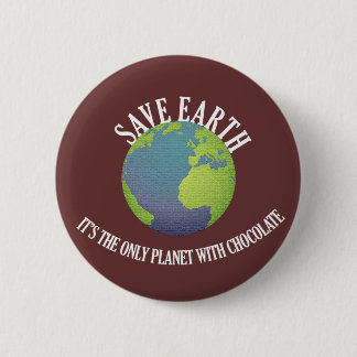 save earth it's the only planet with chocolate pinback button
