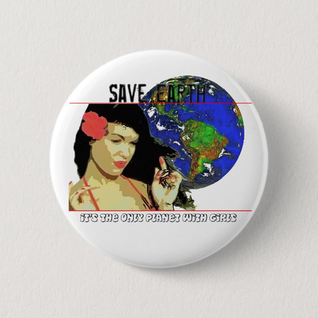 Save Earth It's the only planet with GIRLS Pinback Button (Front)