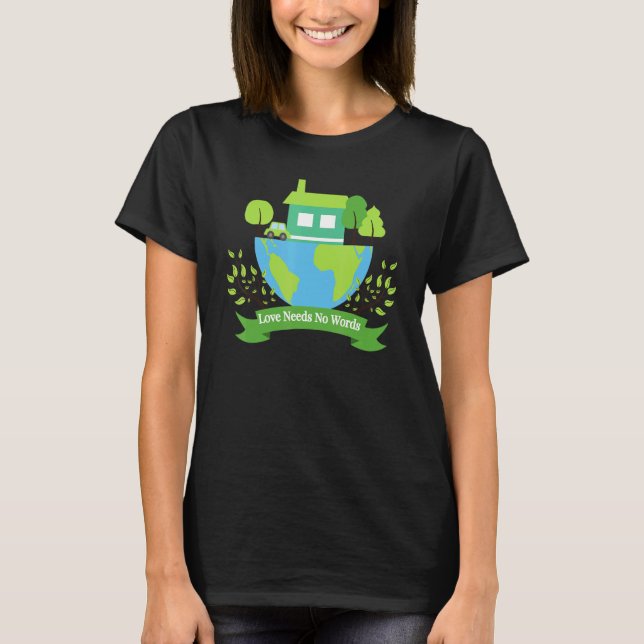 Save Earth Planet Day Environmental Day Love Needs T-Shirt (Front)