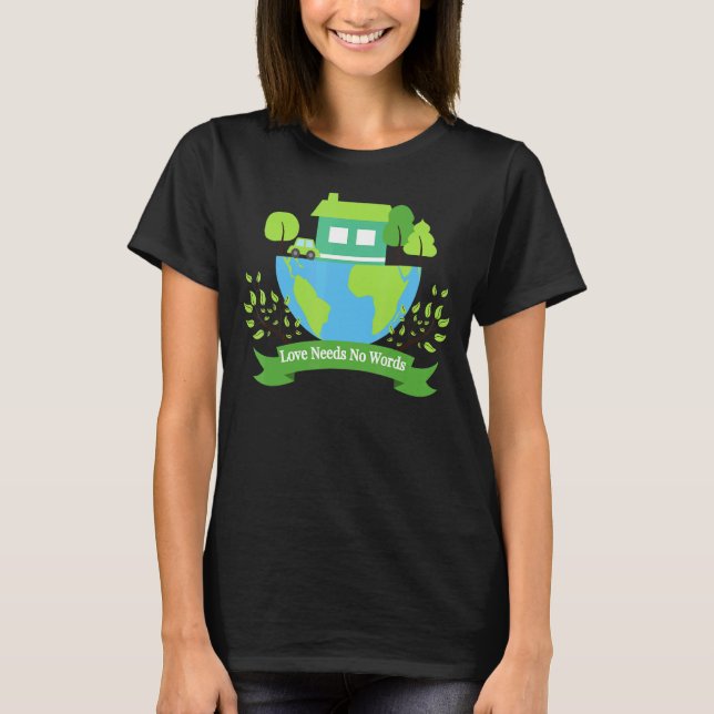 Save Earth Planet Day Environmental Day Love Needs T-Shirt (Front)