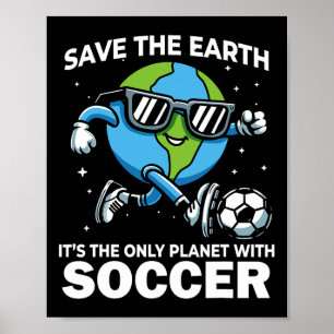 Save Earth Soccer Design - Funny Earth Day  Poster